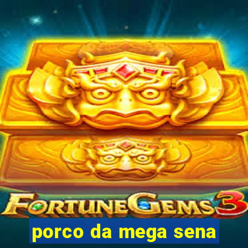 porco da mega sena